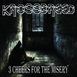 Krossbreed : 3 Cheers for the Misery